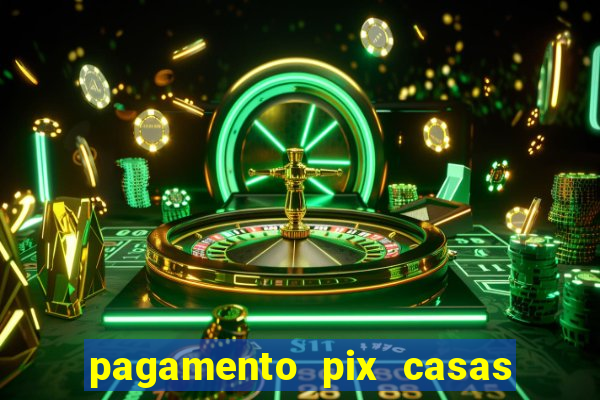 pagamento pix casas bahia demora