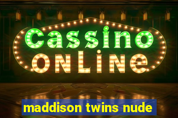 maddison twins nude