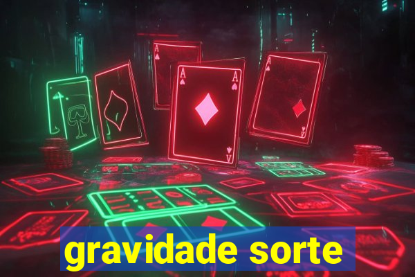 gravidade sorte