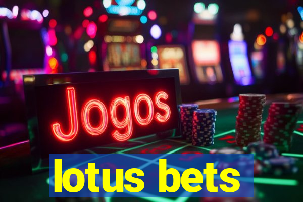 lotus bets