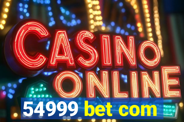 54999 bet com
