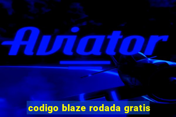 codigo blaze rodada gratis