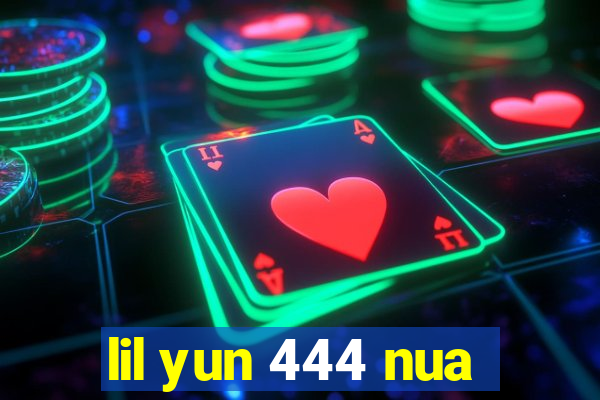 lil yun 444 nua