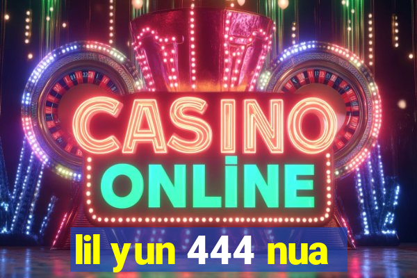 lil yun 444 nua