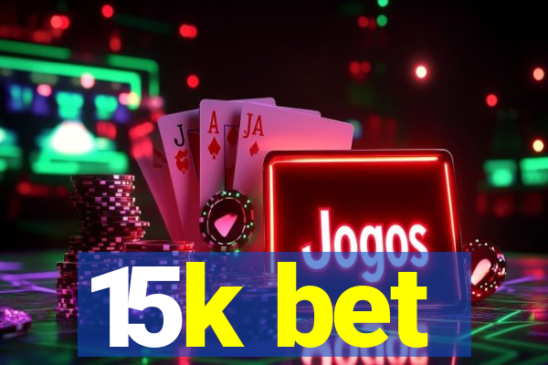 15k bet