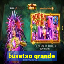 busetao grande
