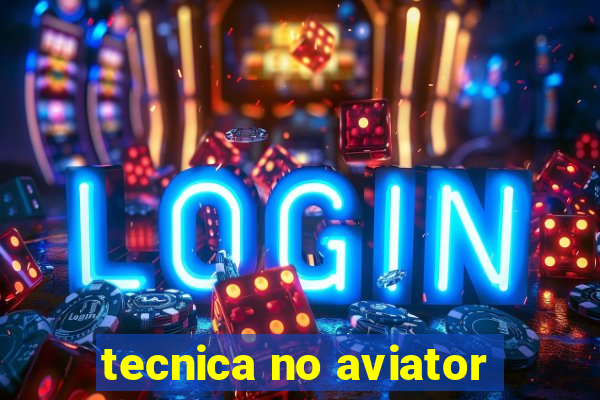 tecnica no aviator
