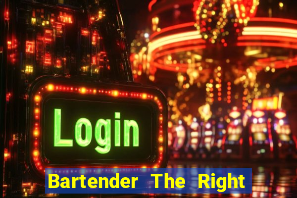 Bartender The Right Mix best drink