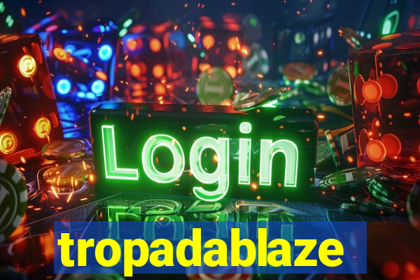 tropadablaze