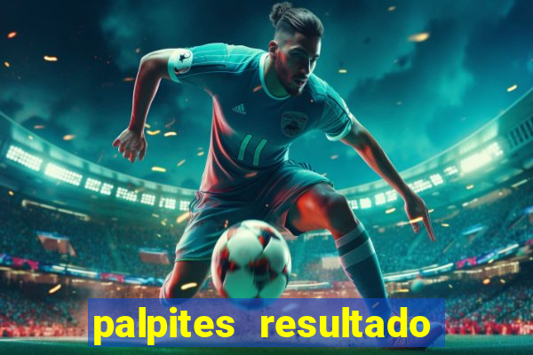 palpites resultado correto jogos de hoje