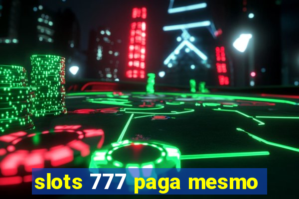 slots 777 paga mesmo