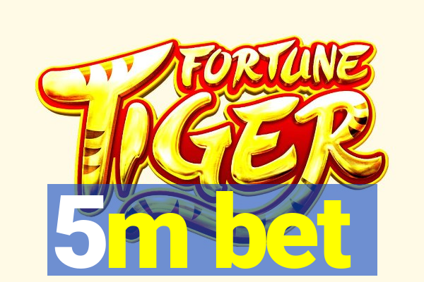 5m bet