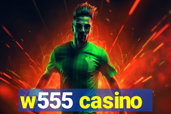 w555 casino