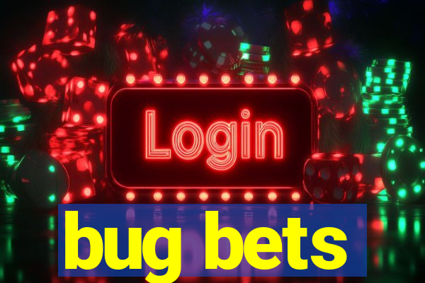 bug bets