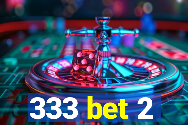 333 bet 2