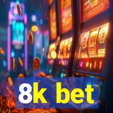 8k bet