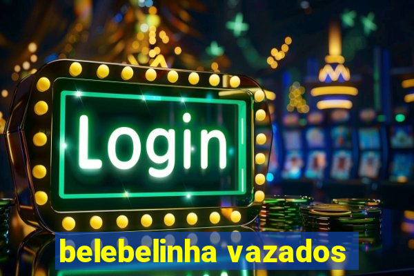 belebelinha vazados