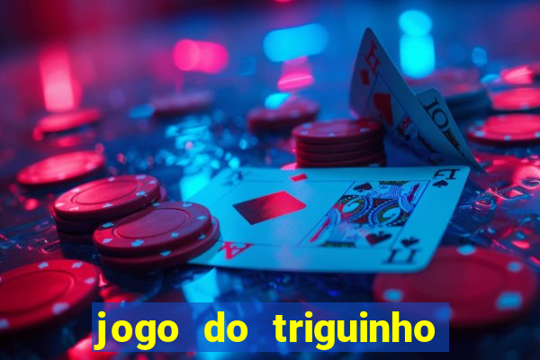 jogo do triguinho de ganhar dinheiro