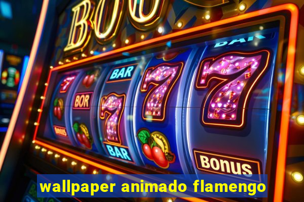 wallpaper animado flamengo