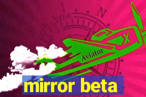 mirror beta