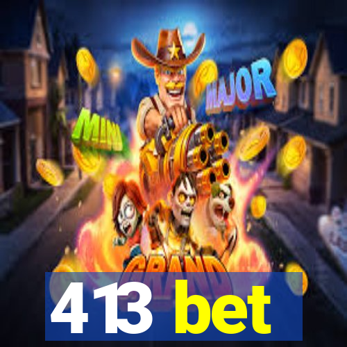 413 bet