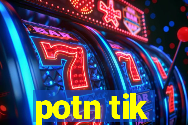potn tik