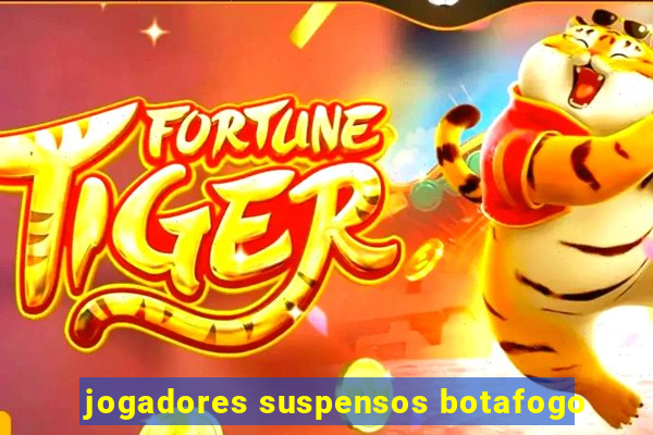 jogadores suspensos botafogo