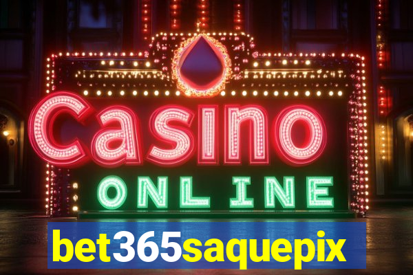 bet365saquepix