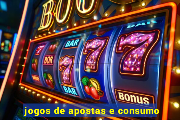 jogos de apostas e consumo