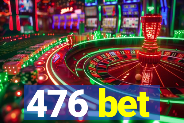 476 bet