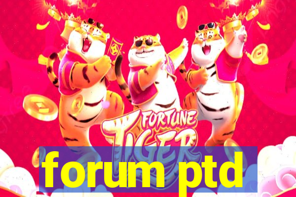 forum ptd