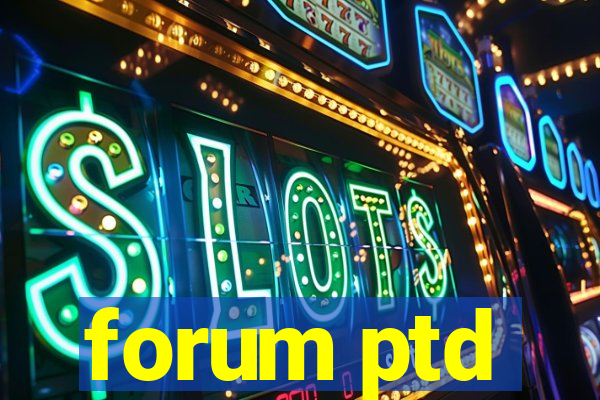 forum ptd