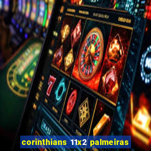 corinthians 11x2 palmeiras