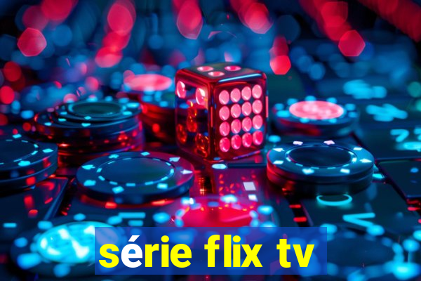 série flix tv