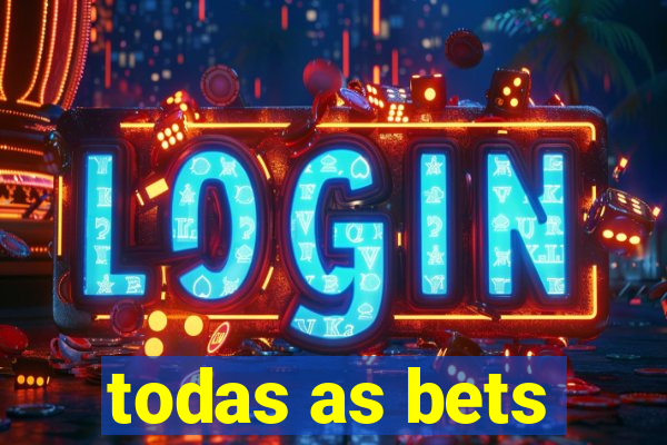 todas as bets