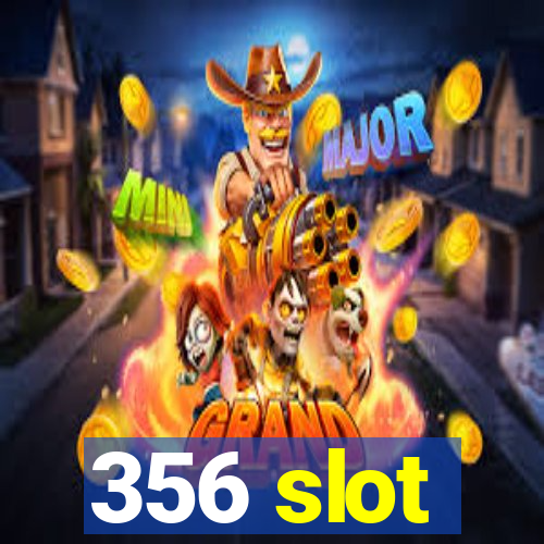 356 slot