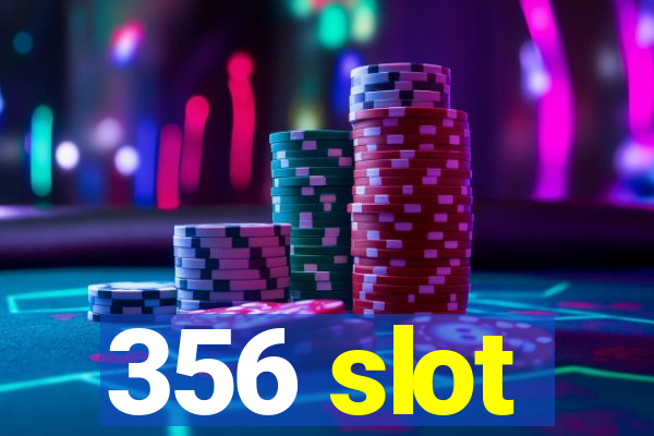 356 slot