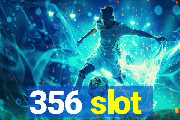 356 slot