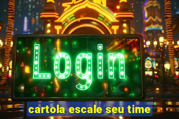 cartola escale seu time