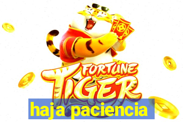 haja paciencia