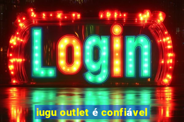 iugu outlet é confiável