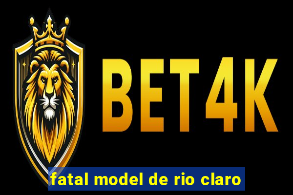 fatal model de rio claro