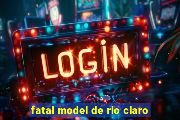 fatal model de rio claro