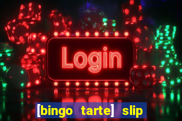 [bingo tarte] slip & stop
