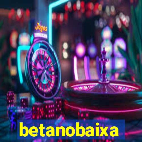 betanobaixa