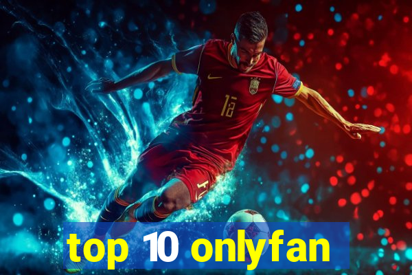 top 10 onlyfan