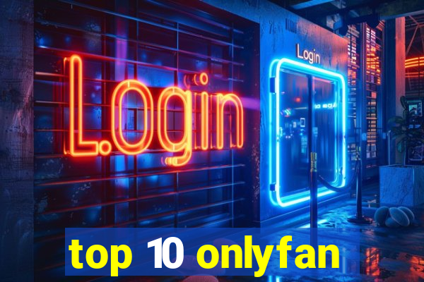 top 10 onlyfan