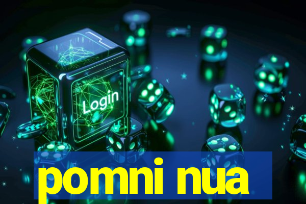 pomni nua