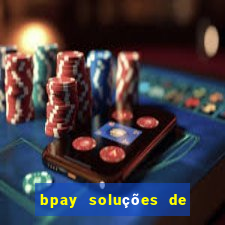 bpay soluções de pagamentos ltda recebi um pix