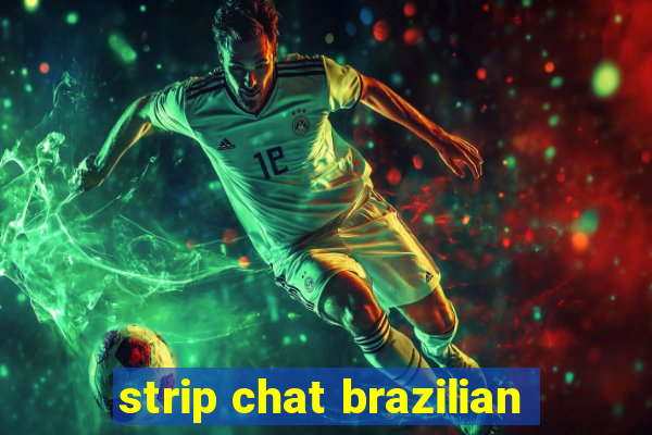 strip chat brazilian